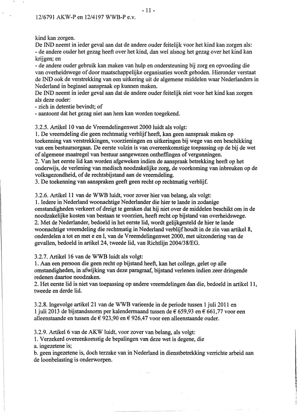 de andere ouder gebruik kan maken van hulp en ondersteuning bij zorg en opvoeding die van overheidswege of door maatschappelijke organisaties wordt geboden.