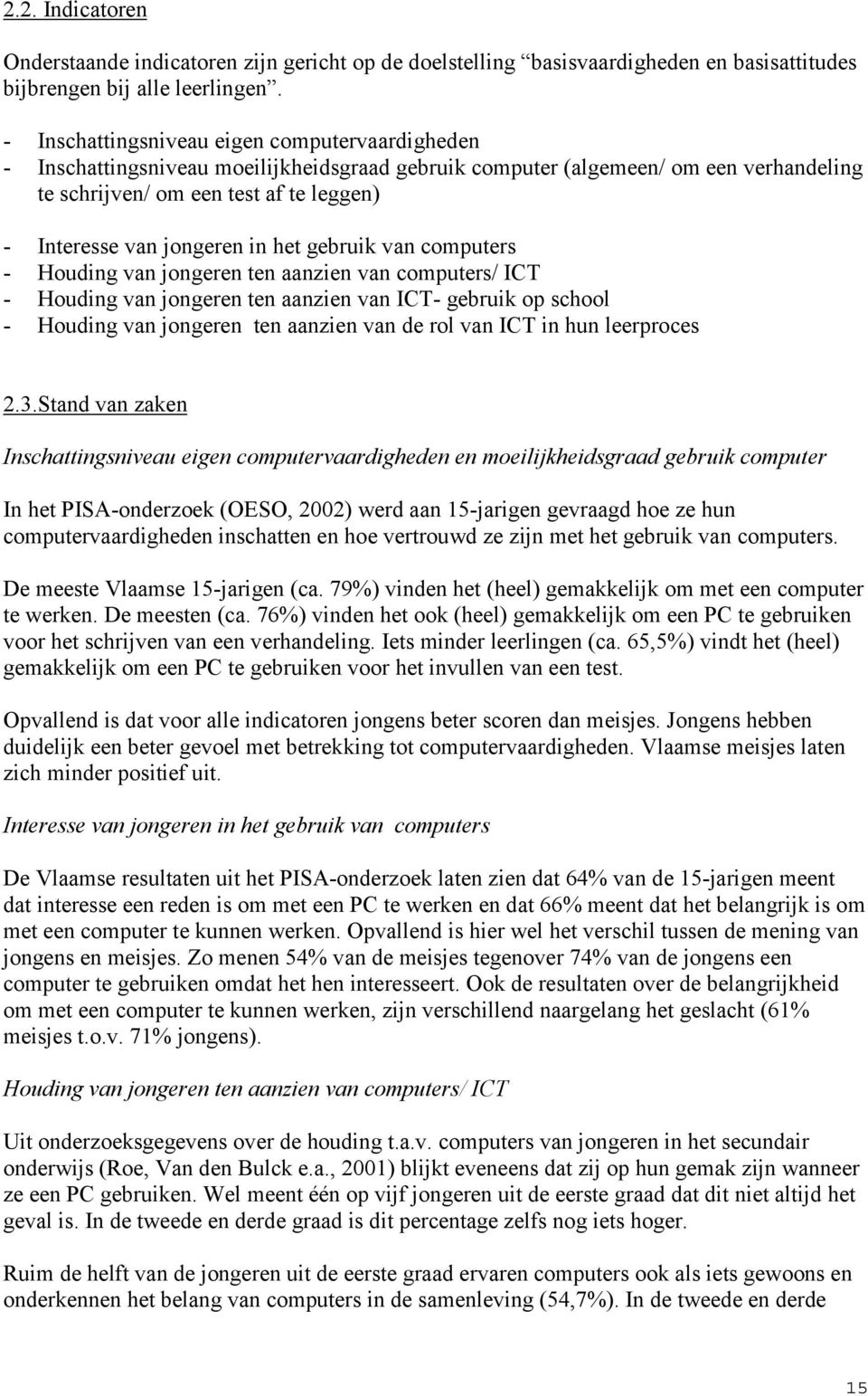 jongeren in het gebruik van computers - Houding van jongeren ten aanzien van computers/ ICT - Houding van jongeren ten aanzien van ICT- gebruik op school - Houding van jongeren ten aanzien van de rol