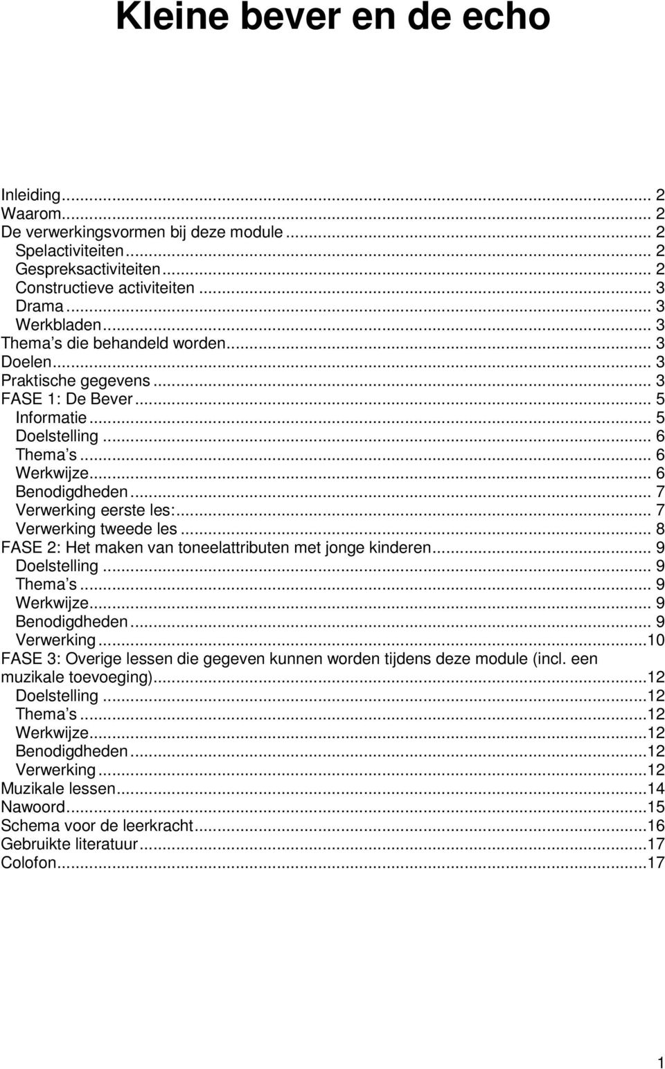 .. 7 Verwerking tweede les... 8 FASE 2: Het maken van toneelattributen met jonge kinderen... 9 Doelstelling... 9 Thema s... 9 Werkwijze... 9 Benodigdheden... 9 Verwerking.