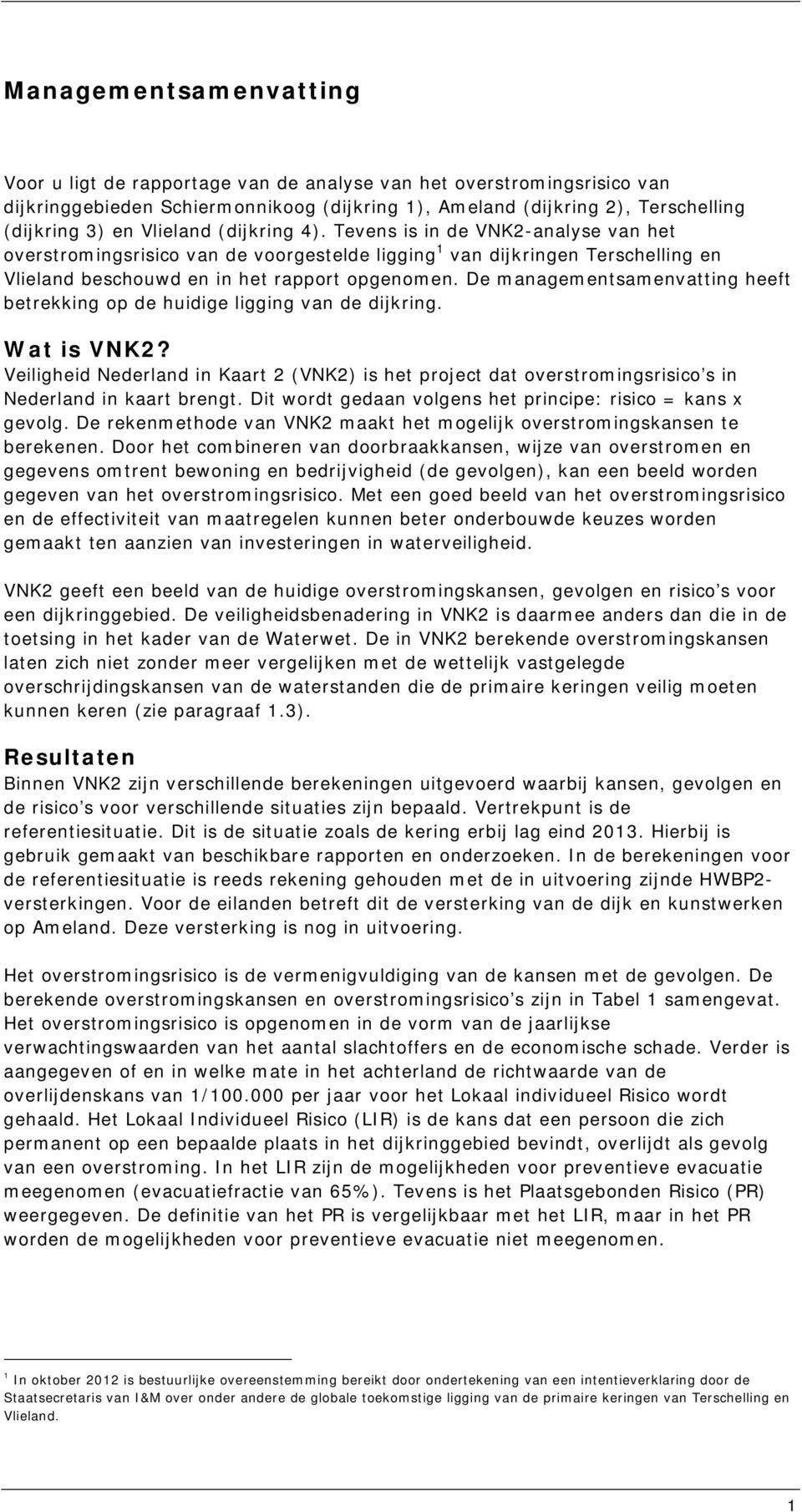 De managementsamenvatting heeft betrekking op de huidige ligging van de dijkring. Wat is VNK2?