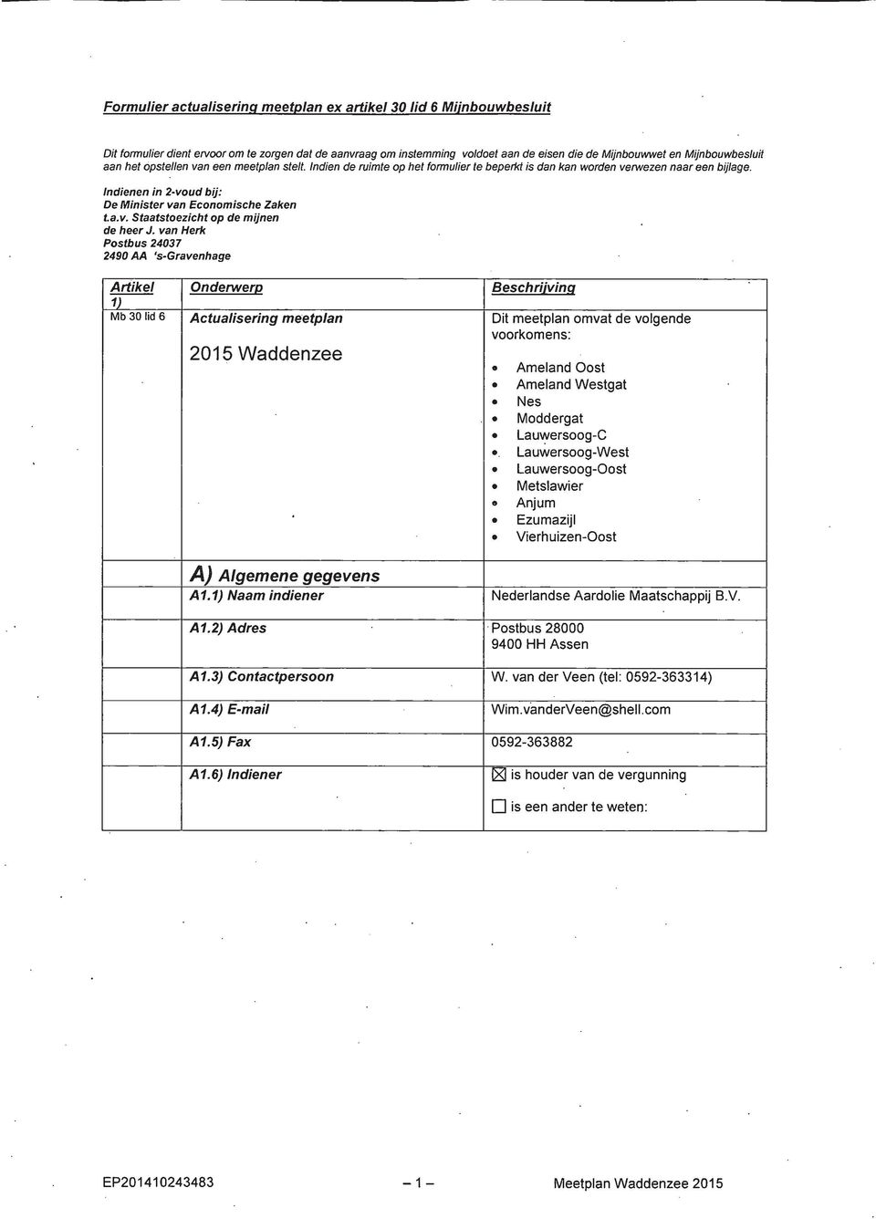 Indienen in 2-voucl bij: De Minister van Economische Zaken ta.v. Staatstoezicht op de mijnen de heer J.