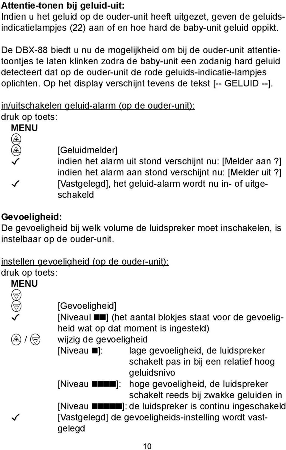 geluids-indicatie-lampjes oplichten. Op het display verschijnt tevens de tekst [-- GELUID --].