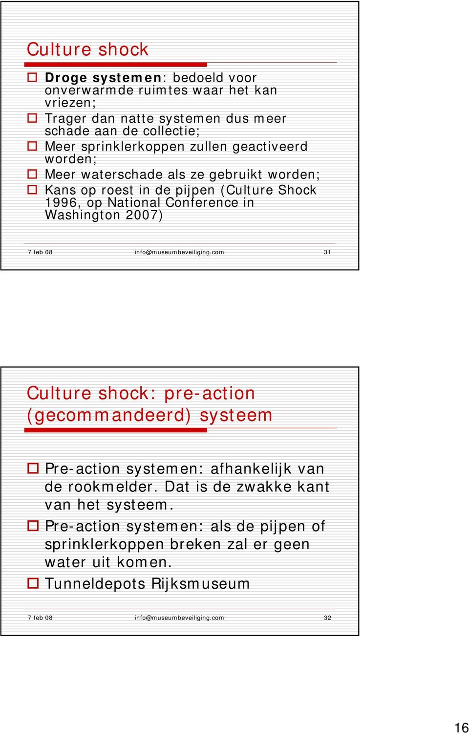 08 info@museumbeveiliging.com 31 Culture shock: pre-action (gecommandeerd) systeem Pre-action systemen: afhankelijk van de rookmelder.
