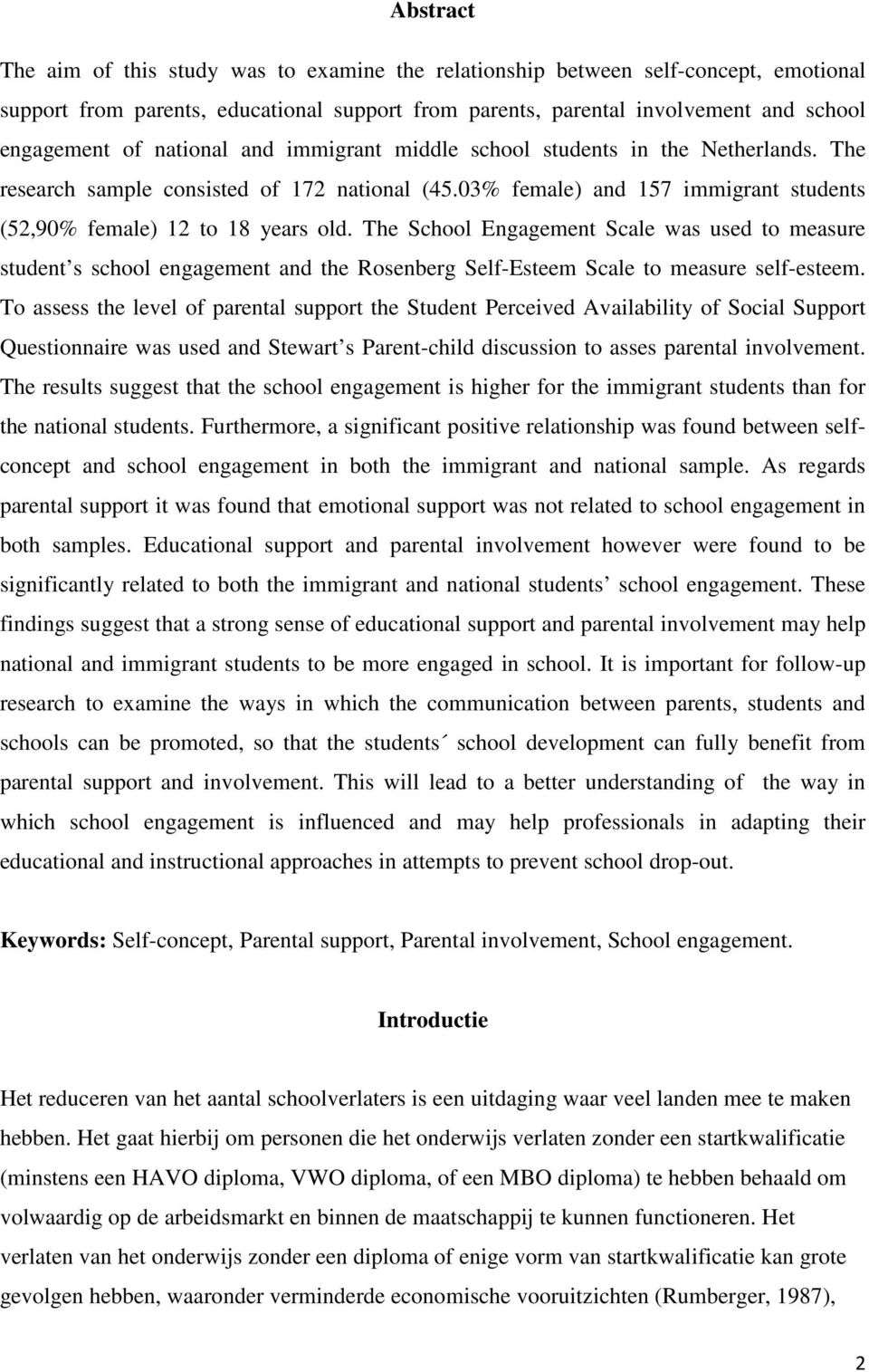 The School Engagement Scale was used to measure student s school engagement and the Rosenberg Self-Esteem Scale to measure self-esteem.