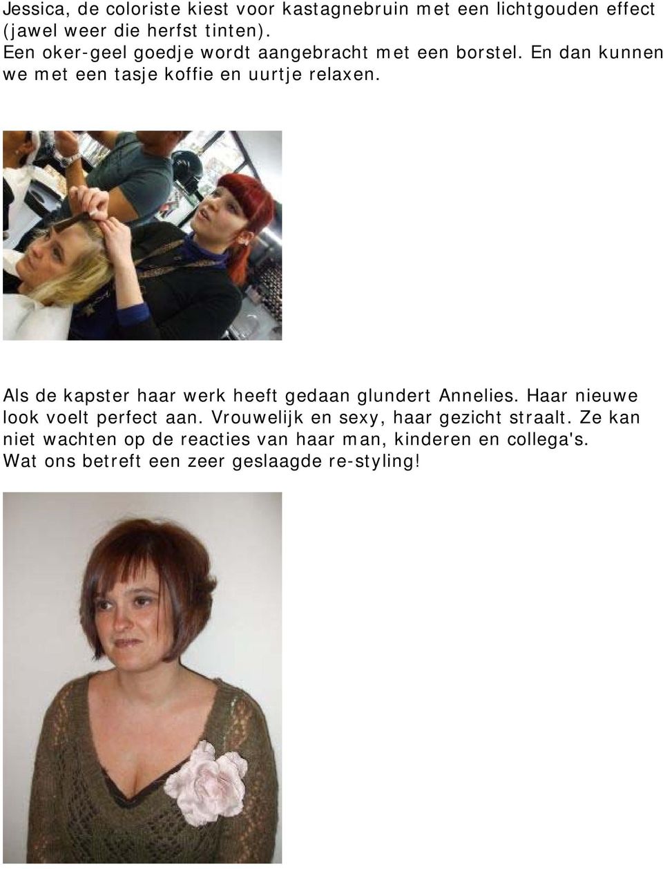 Als de kapster haar werk heeft gedaan glundert Annelies. Haar nieuwe look voelt perfect aan.