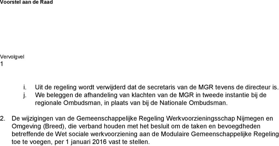 De wijzigingen van de Gemeenschappelijke Regeling Werkvoorzieningsschap Nijmegen en Omgeving (Breed), die verband houden met het besluit om de