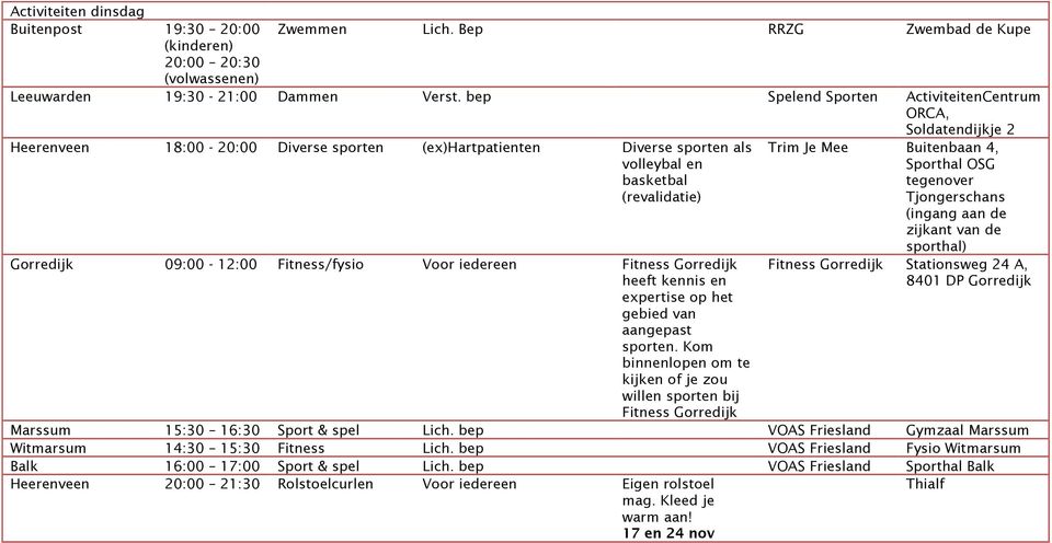 Fitness/fysio Voor iedereen Fitness Gorredijk heeft kennis en expertise op het gebied van aangepast sporten.