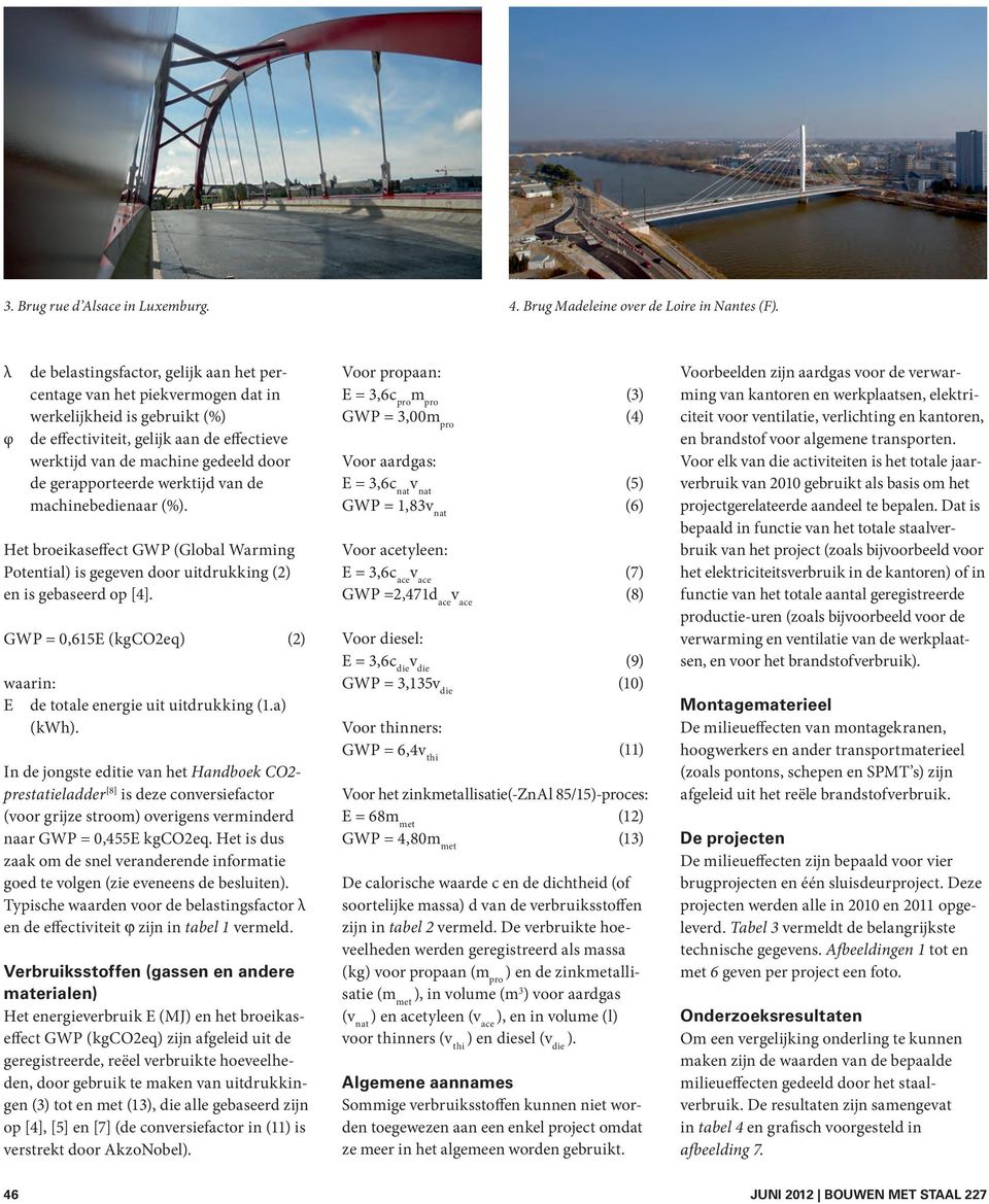 gerapporteerde werktijd van de machinebedienaar (%). Het broeikaseffect GWP (Global Warming Potential) is gegeven door uitdrukking (2) en is gebaseerd op [4].