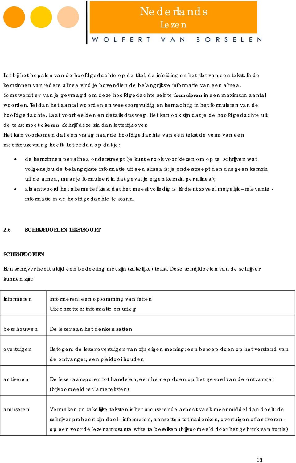 Tel dan het aantal woorden en wees zorgvuldig en kernachtig in het formuleren van de hoofdgedachte. Laat voorbeelden en details dus weg.