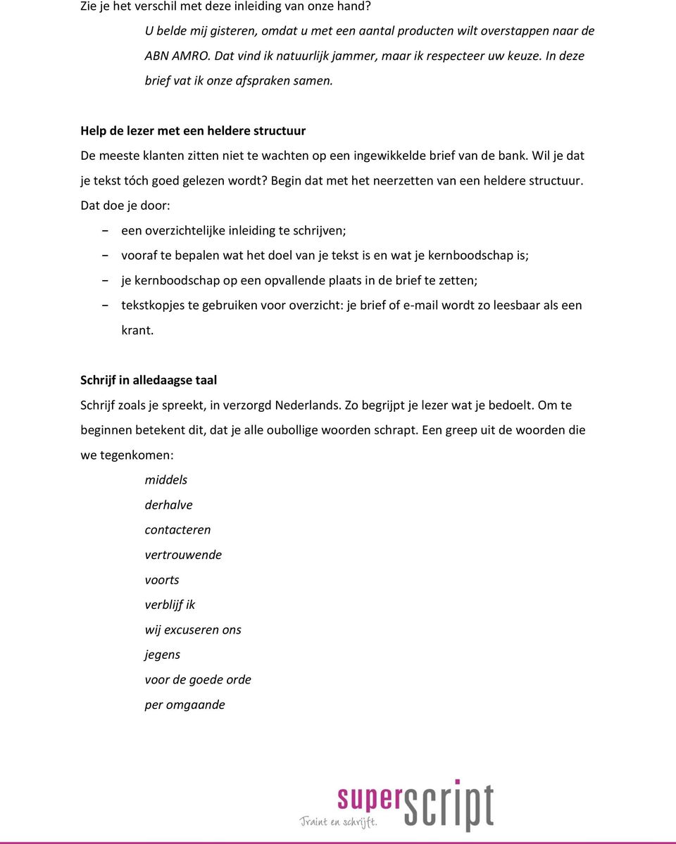 Help de lezer met een heldere structuur De meeste klanten zitten niet te wachten op een ingewikkelde brief van de bank. Wil je dat je tekst tóch goed gelezen wordt?