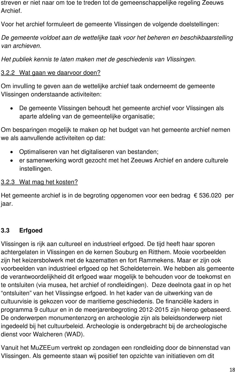 Het publiek kennis te laten maken met de geschiedenis van Vlissingen. U3.2.2 Wat gaan we daarvoor doen?