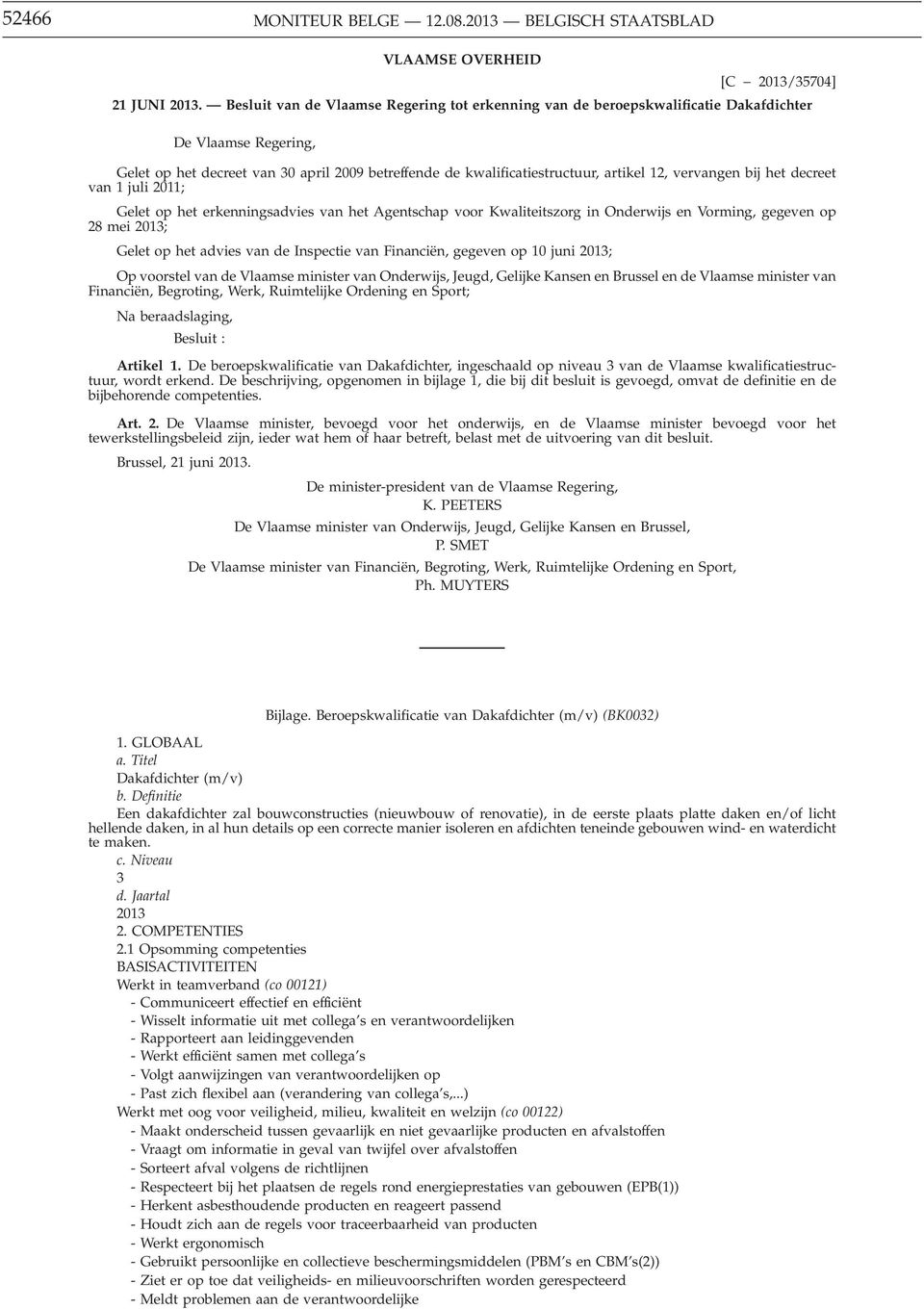 vervangen bij het decreet van 1 juli 2011; Gelet op het erkenningsadvies van het Agentschap voor Kwaliteitszorg in Onderwijs en Vorming, gegeven op 28 mei 2013; Gelet op het advies van de Inspectie