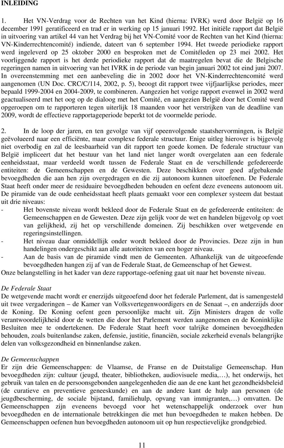 Het tweede periodieke rapport werd ingeleverd op 25 oktober 2000 en besproken met de Comitéleden op 23 mei 2002.