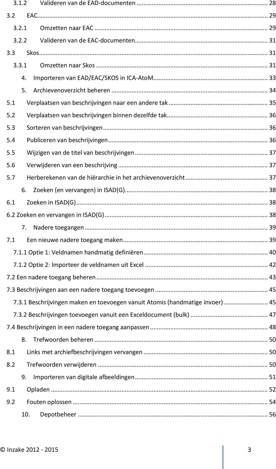 .. 36 5.3 Sorteren van beschrijvingen... 36 5.4 Publiceren van beschrijvingen... 36 5.5 Wijzigen van de titel van beschrijvingen... 37 5.6 Verwijderen van een beschrijving... 37 5.7 Herberekenen van de hiërarchie in het archievenoverzicht.