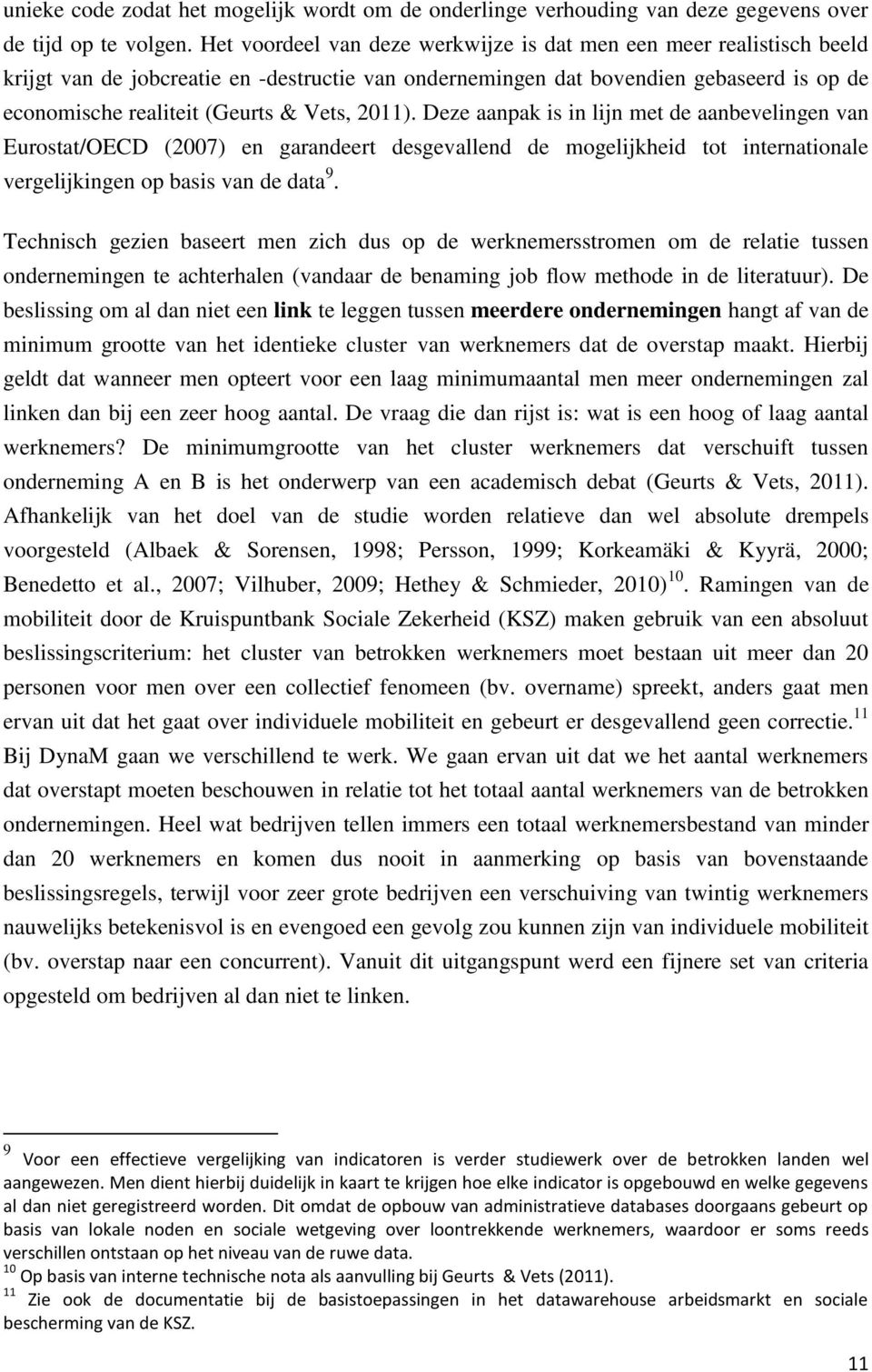 2011). Deze aanpak is in lijn met de aanbevelingen van Eurostat/OECD (2007) en garandeert desgevallend de mogelijkheid tot internationale vergelijkingen op basis van de data 9.