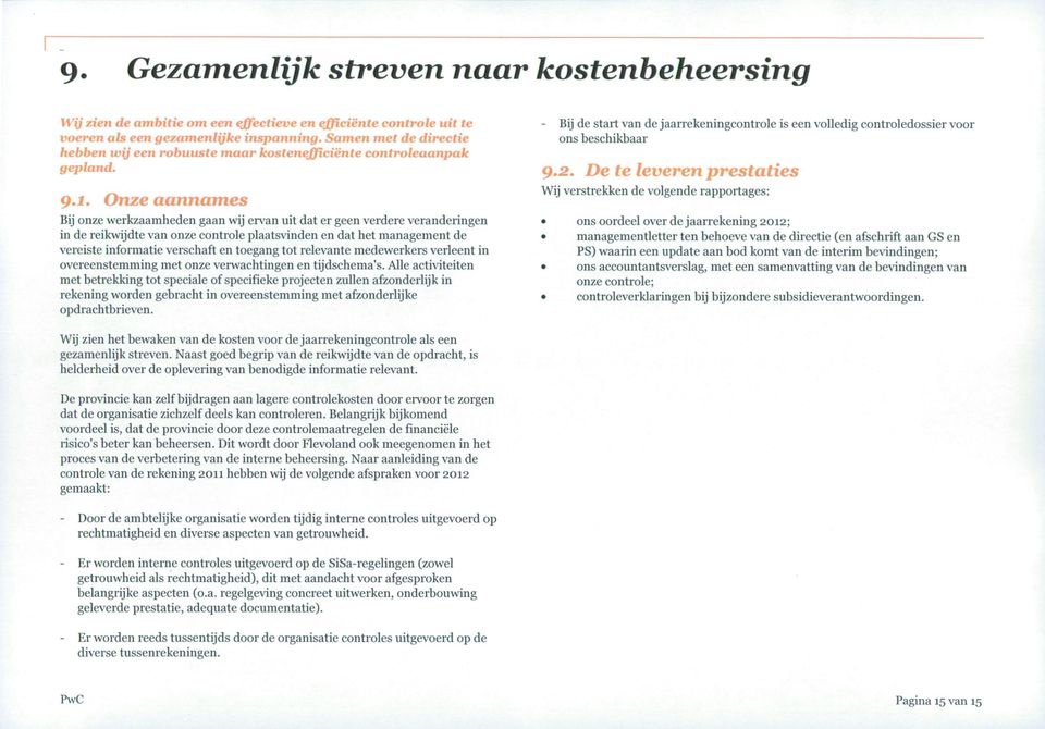 Onze aannames Bij onze werkzaamheden gaan wij ervan uit dat er geen verdere veranderingen in de reikwijdte van onze controle plaatsvinden en dat het management de vereiste informatie verschaft en