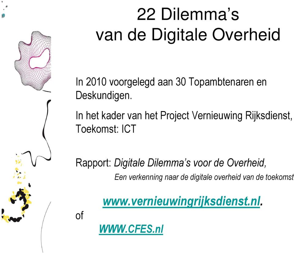 In het kader van het Project Vernieuwing Rijksdienst, Toekomst: ICT Rapport: