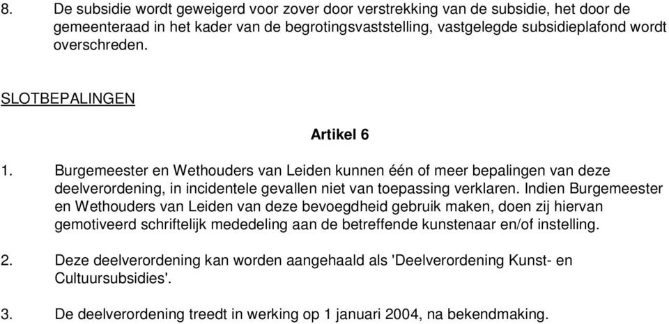 Burgemeester en Wethouders van Leiden kunnen één of meer bepalingen van deze deelverordening, in incidentele gevallen niet van toepassing verklaren.