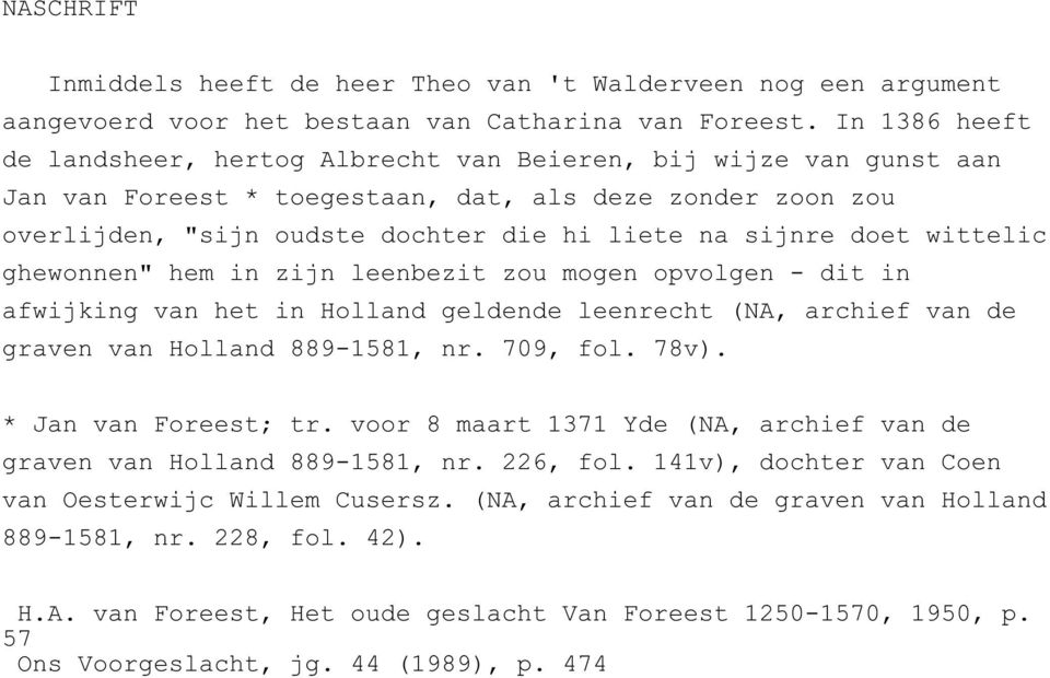 doet wittelic ghewonnen" hem in zijn leenbezit zou mogen opvolgen - dit in afwijking van het in Holland geldende leenrecht (NA, archief van de graven van Holland 889-1581, nr. 709, fol. 78v).