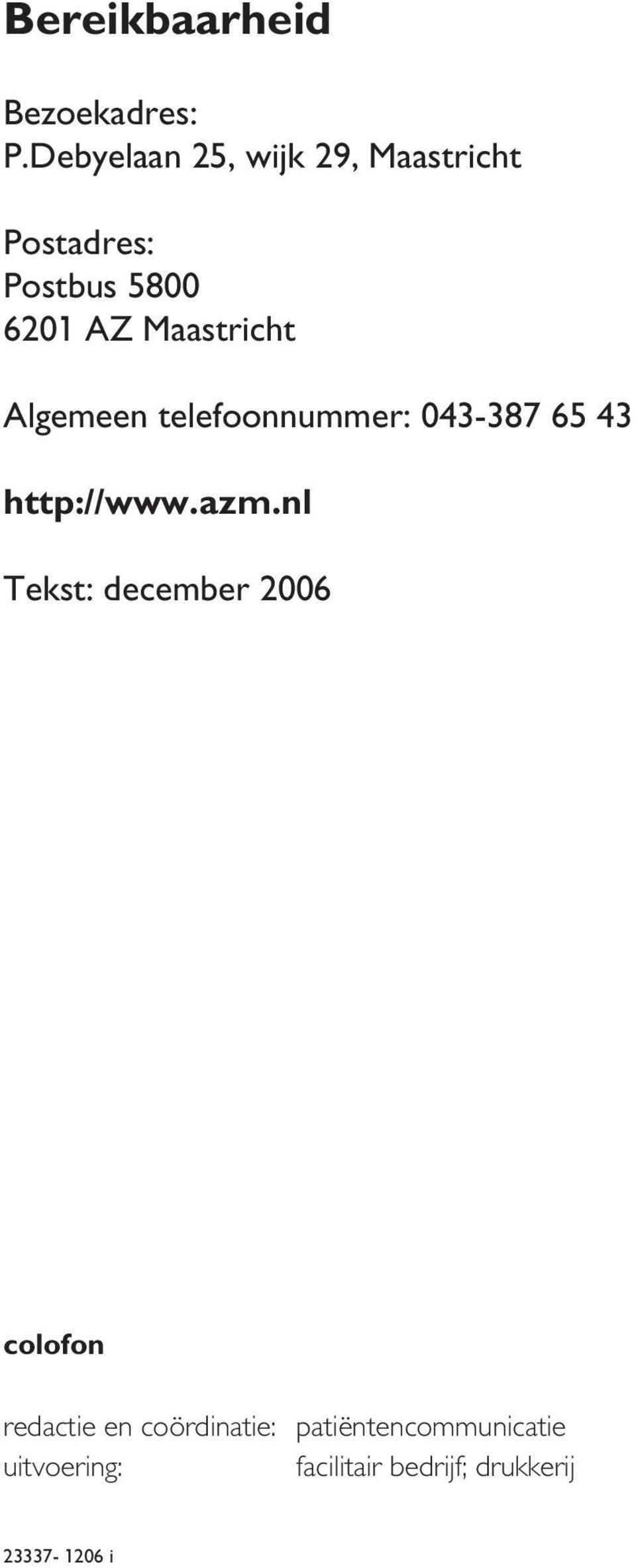 Maastricht Algemeen telefoonnummer: 043-387 65 43 http://www.azm.