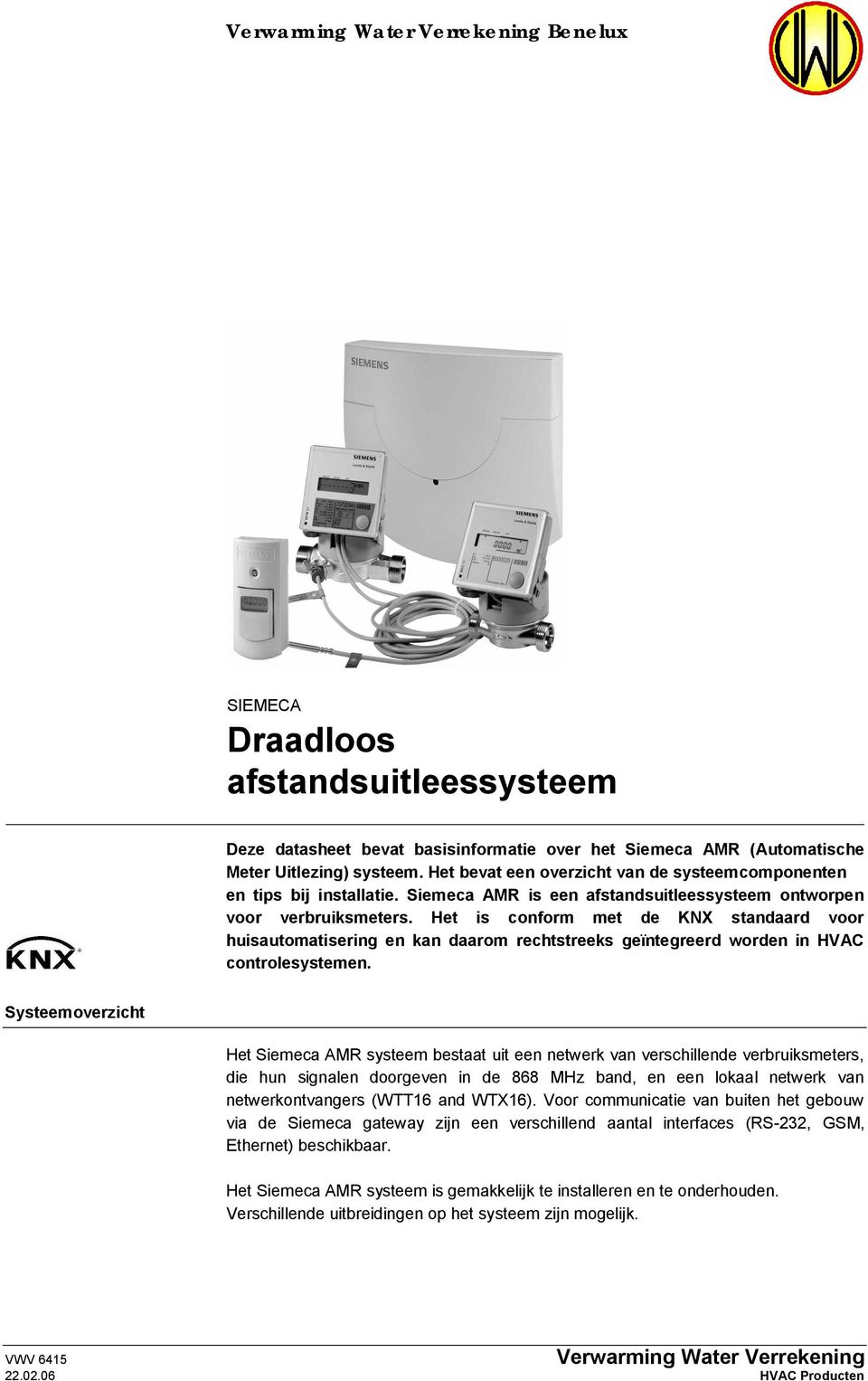 Het is conform met de KNX standaard voor huisautomatisering en kan daarom rechtstreeks geïntegreerd worden in HVAC controlesystemen.