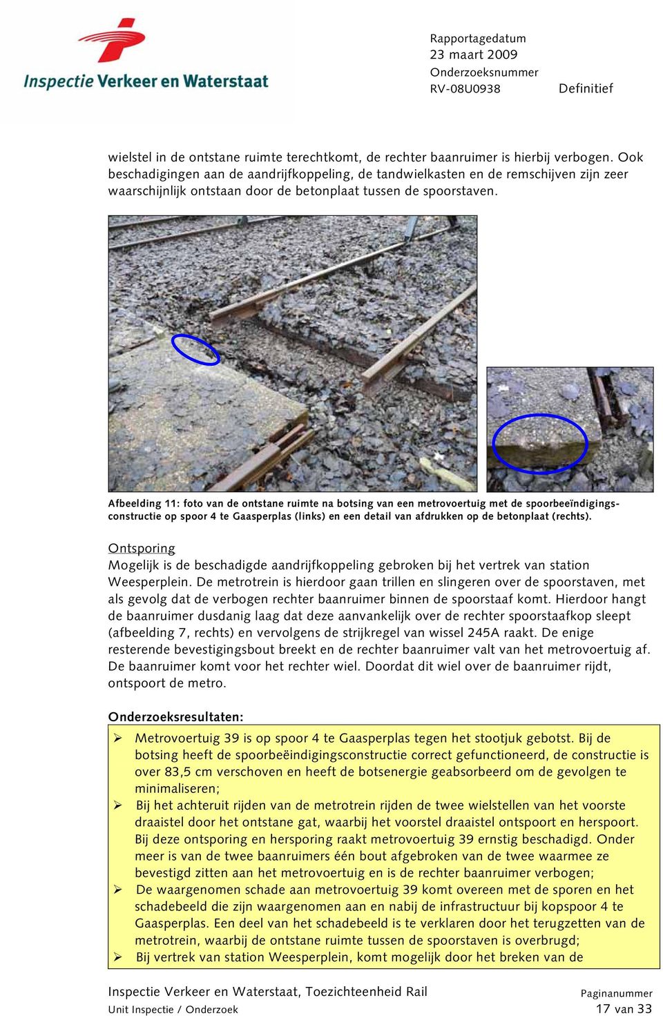 Afbeelding 11: foto van de ontstane ruimte na botsing van een metrovoertuig met de spoorbeeïndigingsconstructie op spoor 4 te Gaasperplas (links) en een detail van afdrukken op de betonplaat (rechts).