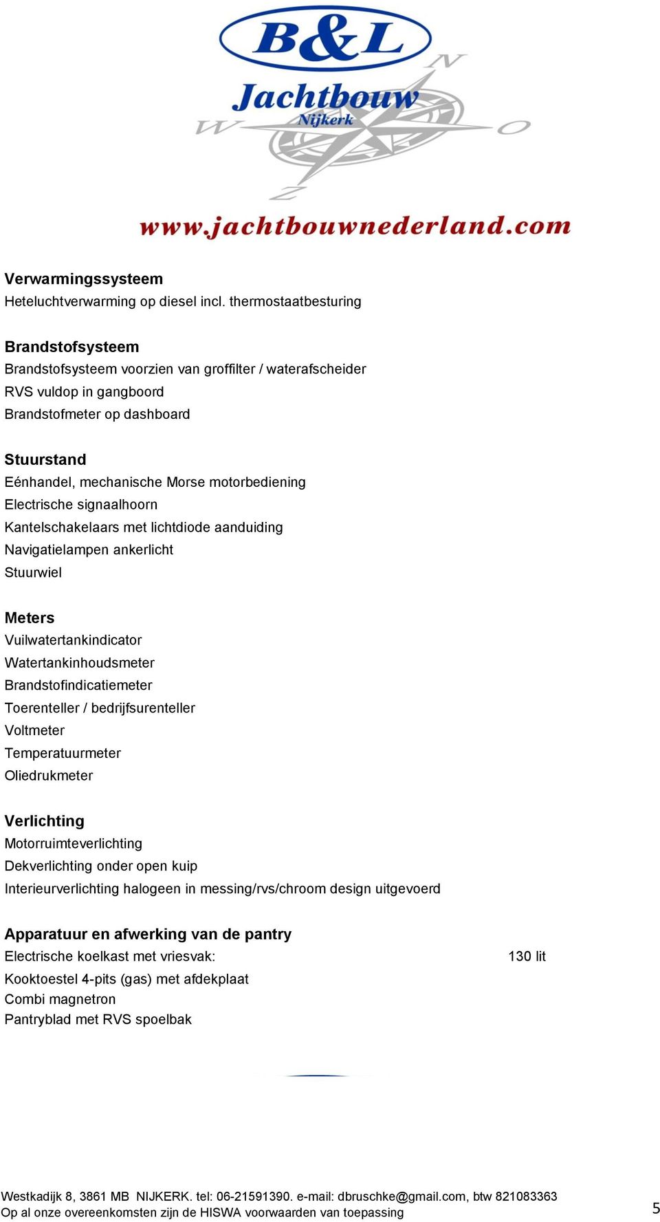 motorbediening Electrische signaalhoorn Kantelschakelaars met lichtdiode aanduiding Navigatielampen ankerlicht Stuurwiel Meters Vuilwatertankindicator Watertankinhoudsmeter Brandstofindicatiemeter