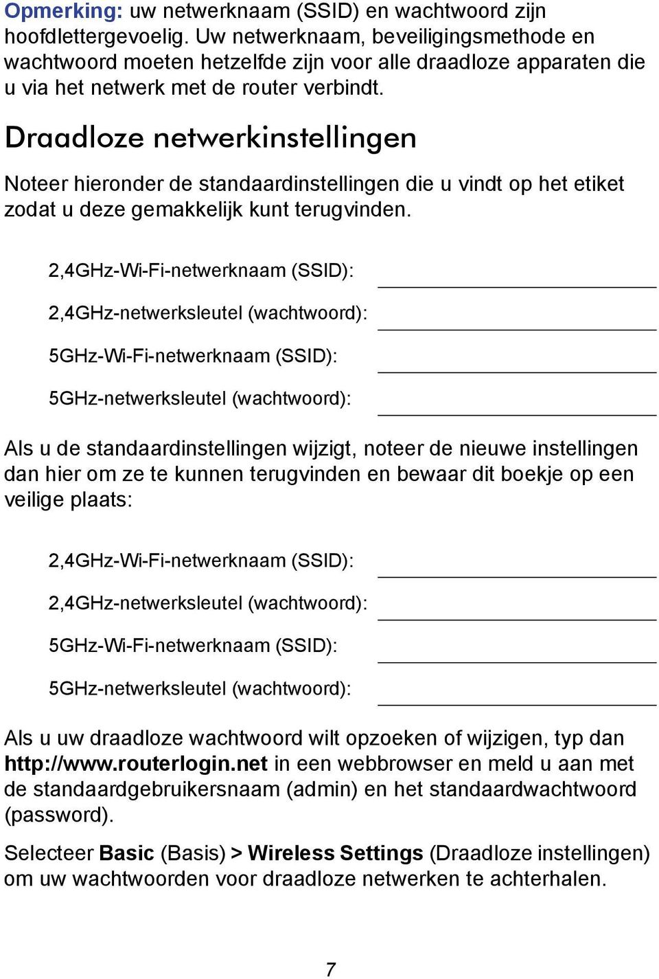 Draadloze netwerkinstellingen Noteer hieronder de standaardinstellingen die u vindt op het etiket zodat u deze gemakkelijk kunt terugvinden.