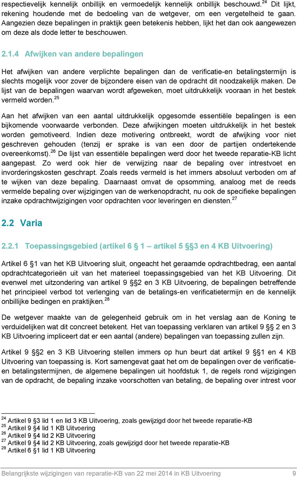 4 Afwijken van andere bepalingen Het afwijken van andere verplichte bepalingen dan de verificatie-en betalingstermijn is slechts mogelijk voor zover de bijzondere eisen van de opdracht dit