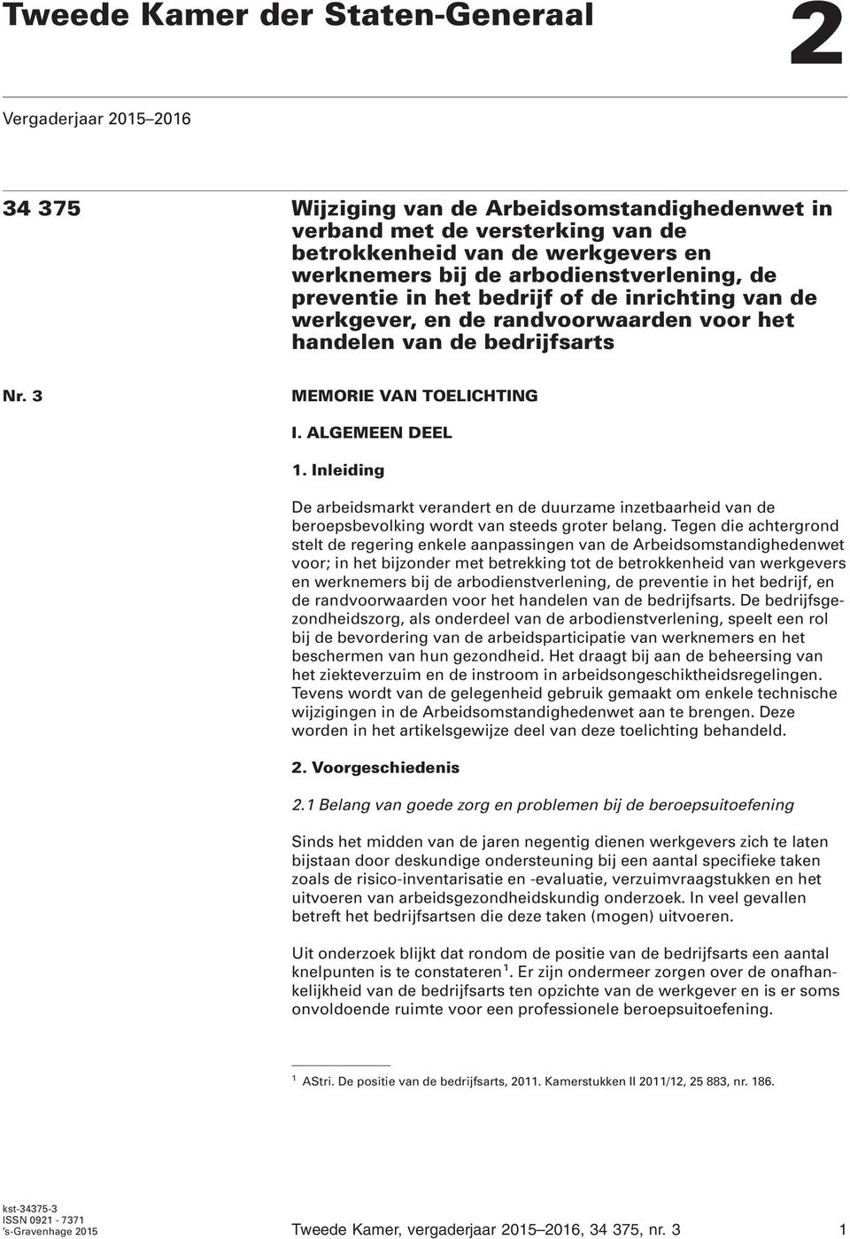 Inleiding De arbeidsmarkt verandert en de duurzame inzetbaarheid van de beroepsbevolking wordt van steeds groter belang.