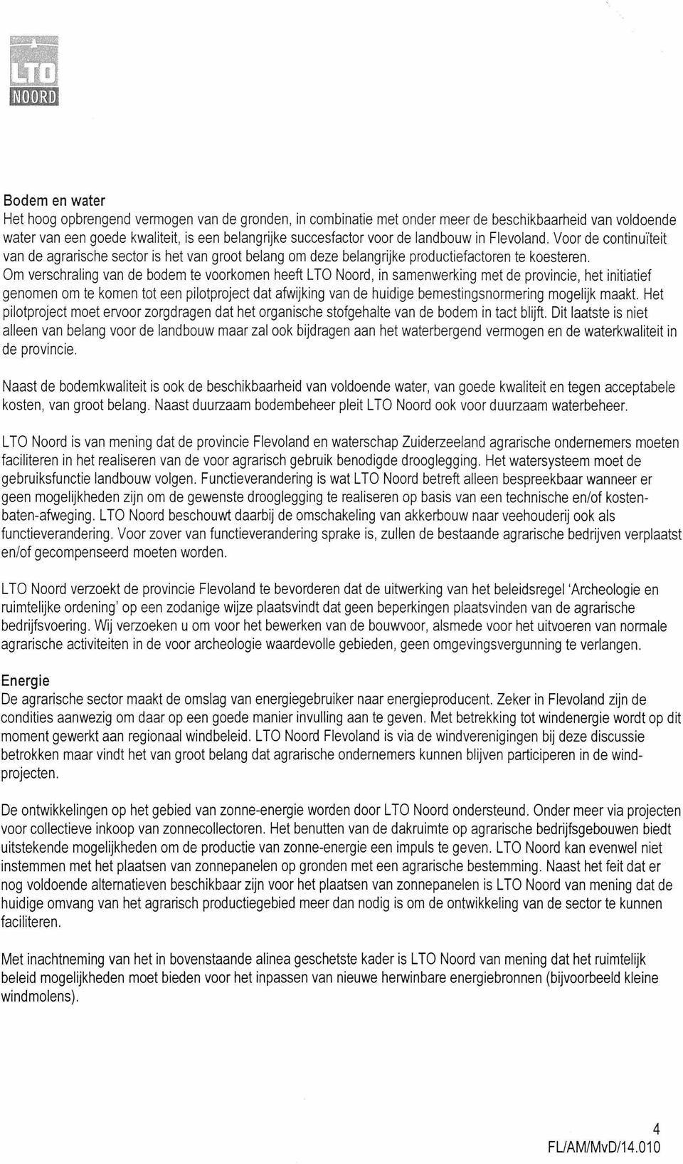 Om verschraling van de bodem te voorkomen heeft LTO Noord, in samenweri<ing metde provincie, het initiatief genomen om te komen tot een pilotproject dat afwijking van de huidige bemestingsnormering