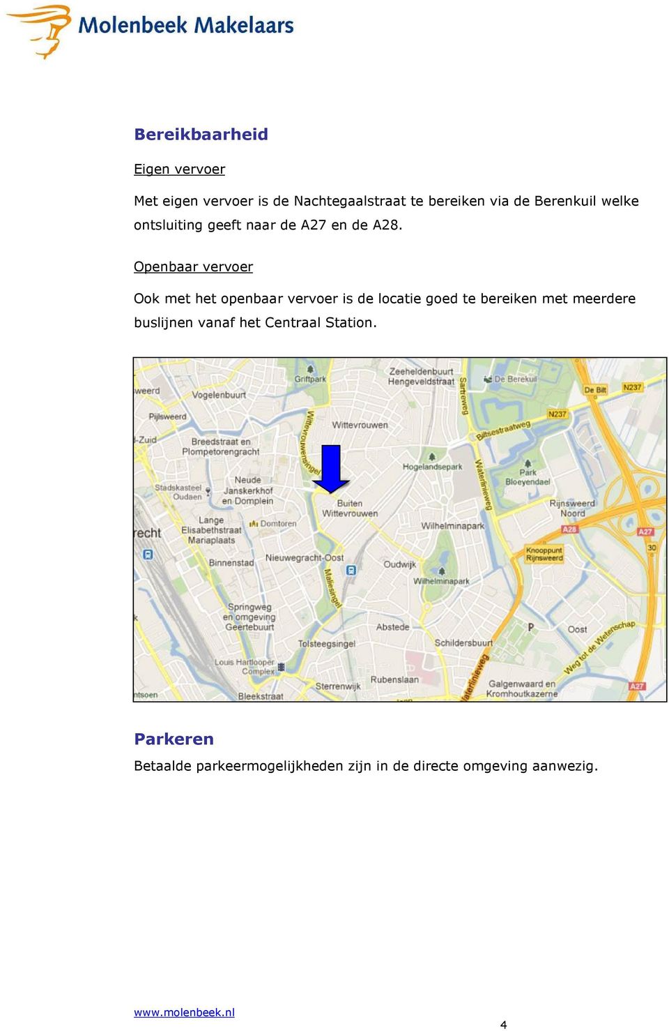 Openbaar vervoer Ook met het openbaar vervoer is de locatie goed te bereiken met