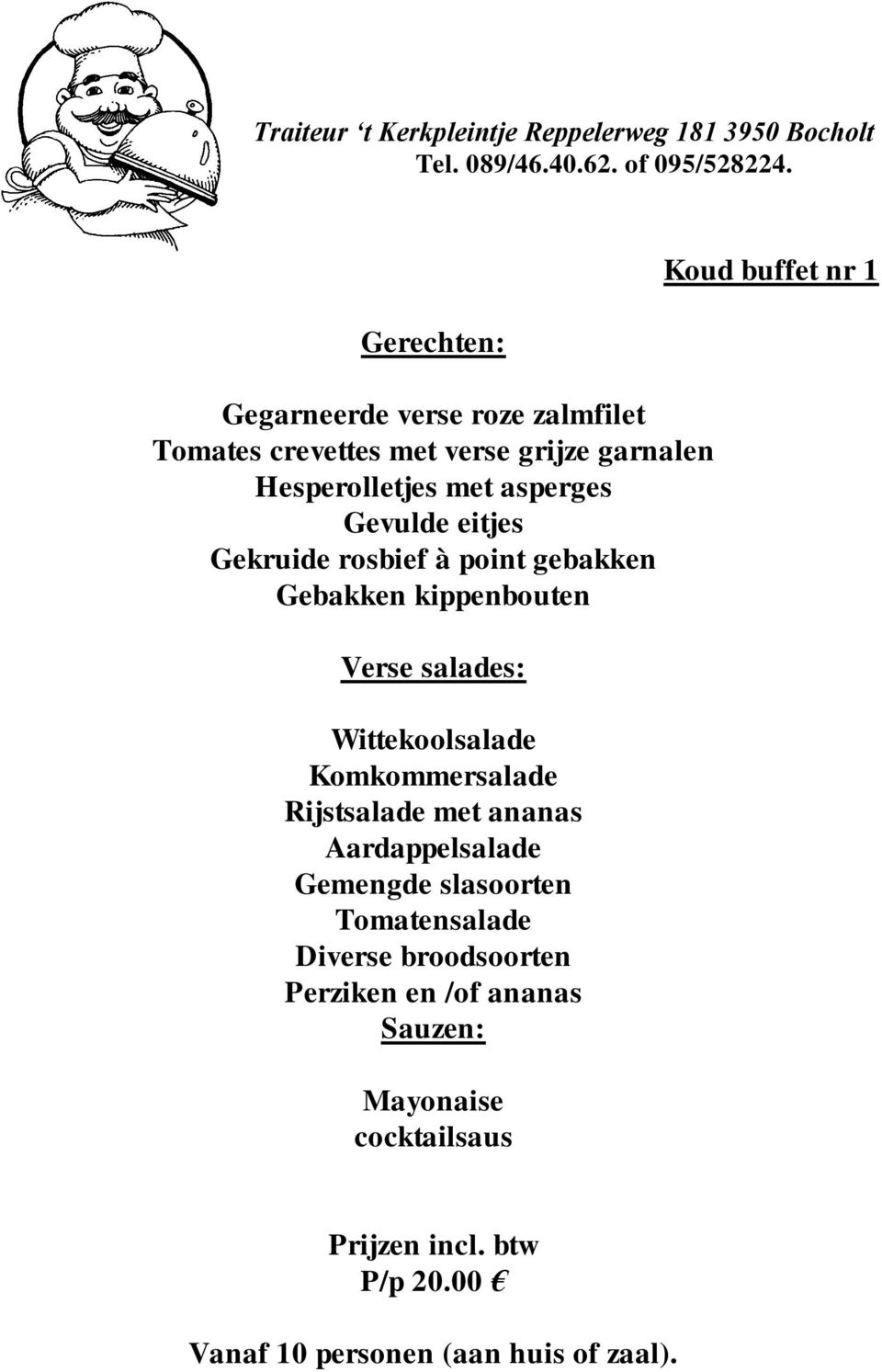 Gekruide rosbief à point gebakken Gebakken kippenbouten Verse salades: Wittekoolsalade Komkommersalade Rijstsalade met ananas