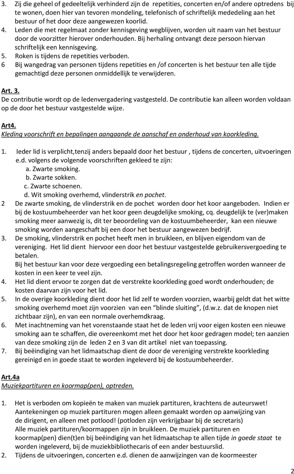 Bij herhaling ontvangt deze persoon hiervan schriftelijk een kennisgeving. 5. Roken is tijdens de repetities verboden.