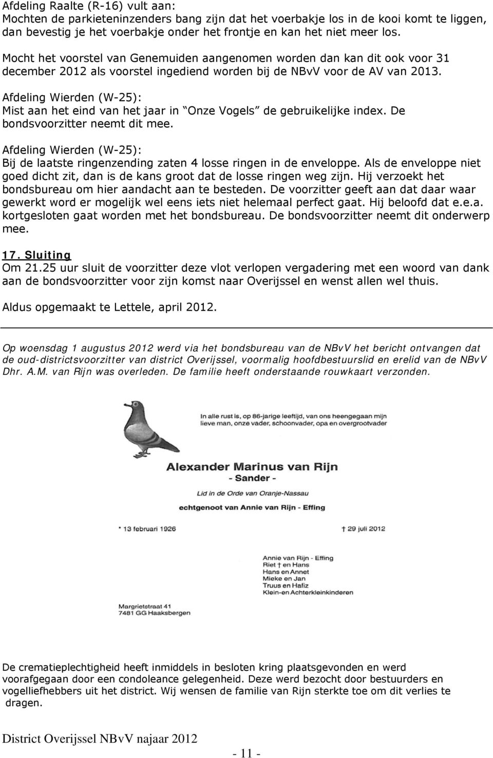 Afdeling Wierden (W-25): Mist aan het eind van het jaar in Onze Vogels de gebruikelijke index. De bondsvoorzitter neemt dit mee.