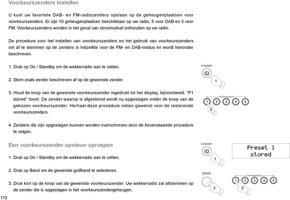 De procedure voor het instellen van voorkeurszenders en het gebruik van voorkeurszenders om af te stemmen op de zenders is hetzelfde voor de FM- en DAB-modus en wordt hieronder beschreven. 1.