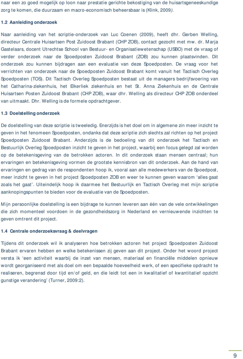 Gerben Welling, directeur Centrale Huisartsen Post Zuidoost Brabant (CHP ZOB), contact gezocht met mw. dr.