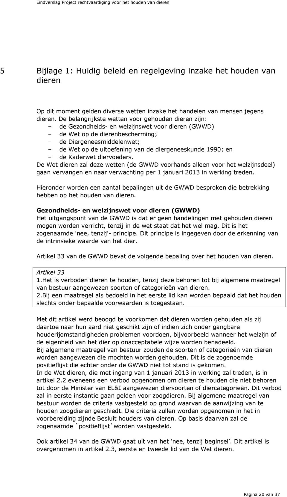 diergeneeskunde 1990; en de Kaderwet diervoeders.