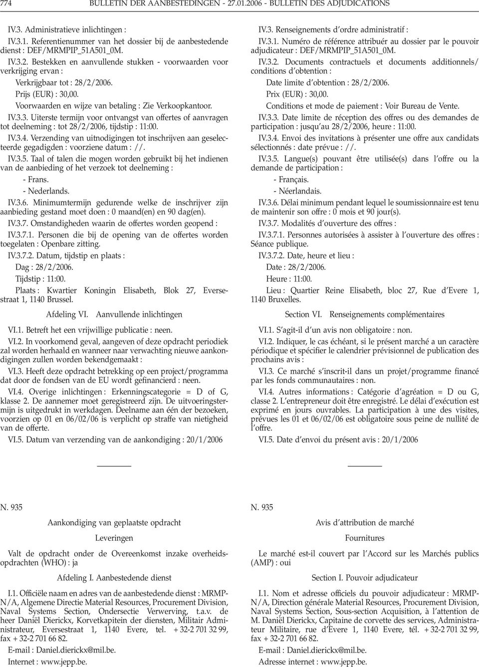 IV.3.4. Verzending van uitnodigingen tot inschrijven aan geselecteerde gegadigden : voorziene datum : //. IV.3.5.