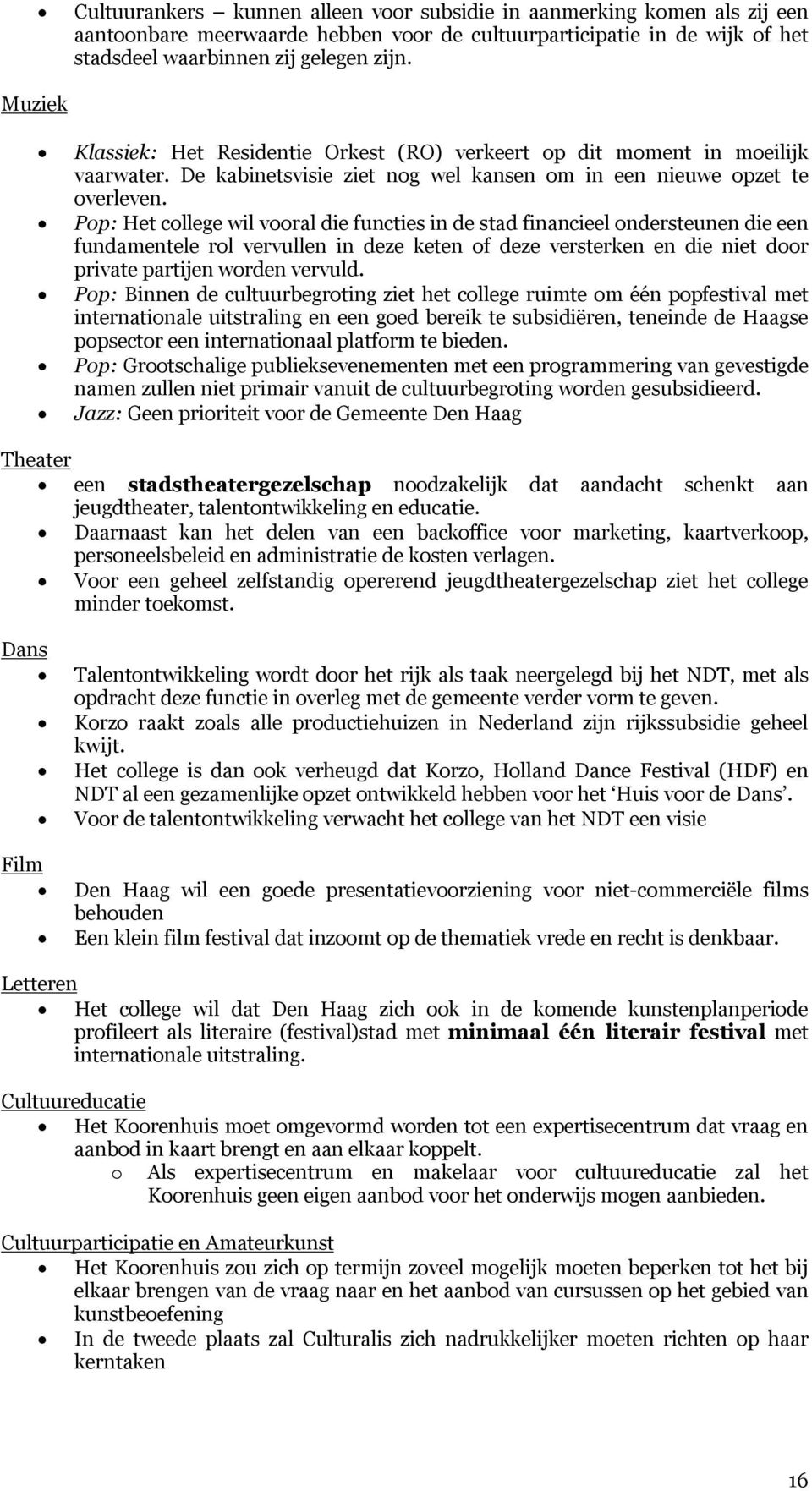 Pop: Het college wil vooral die functies in de stad financieel ondersteunen die een fundamentele rol vervullen in deze keten of deze versterken en die niet door private partijen worden vervuld.