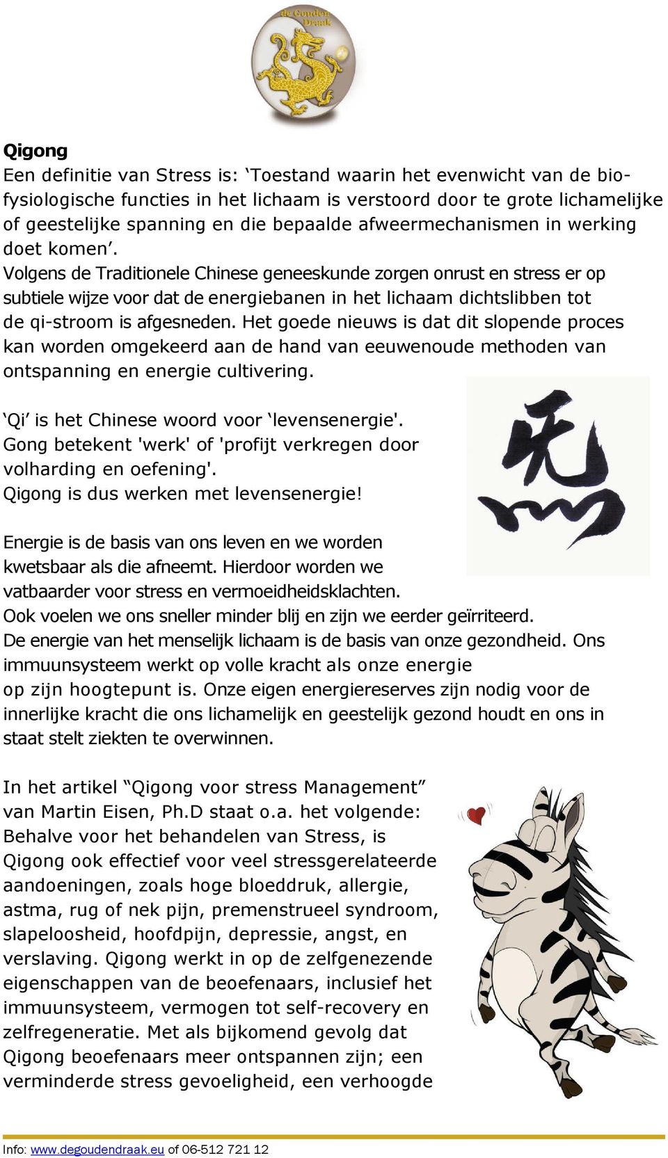 Volgens de Traditionele Chinese geneeskunde zorgen onrust en stress er op subtiele wijze voor dat de energiebanen in het lichaam dichtslibben tot de qi-stroom is afgesneden.