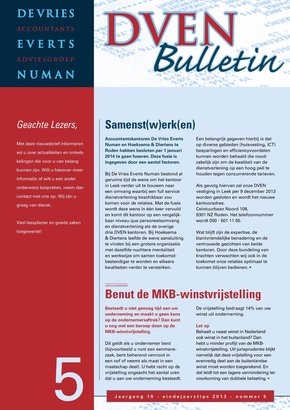 Accountantskantoren De Vries Everts Numan en Hoeksema & Diertens te Roden hebben besloten per 1 januari 2014 te gaan fuseren. Deze fusie is ingegeven door een aantal factoren.