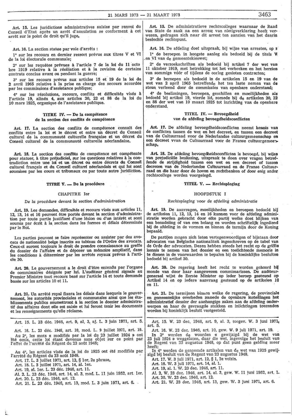 La section statue par voie d'arrêts 1 sur les recours en dernier ressort prévus aux titres V et VI de la loi électorale communale ; 2 sur les requêtes prévues à l'article 7 de la loi du 11 octo bre