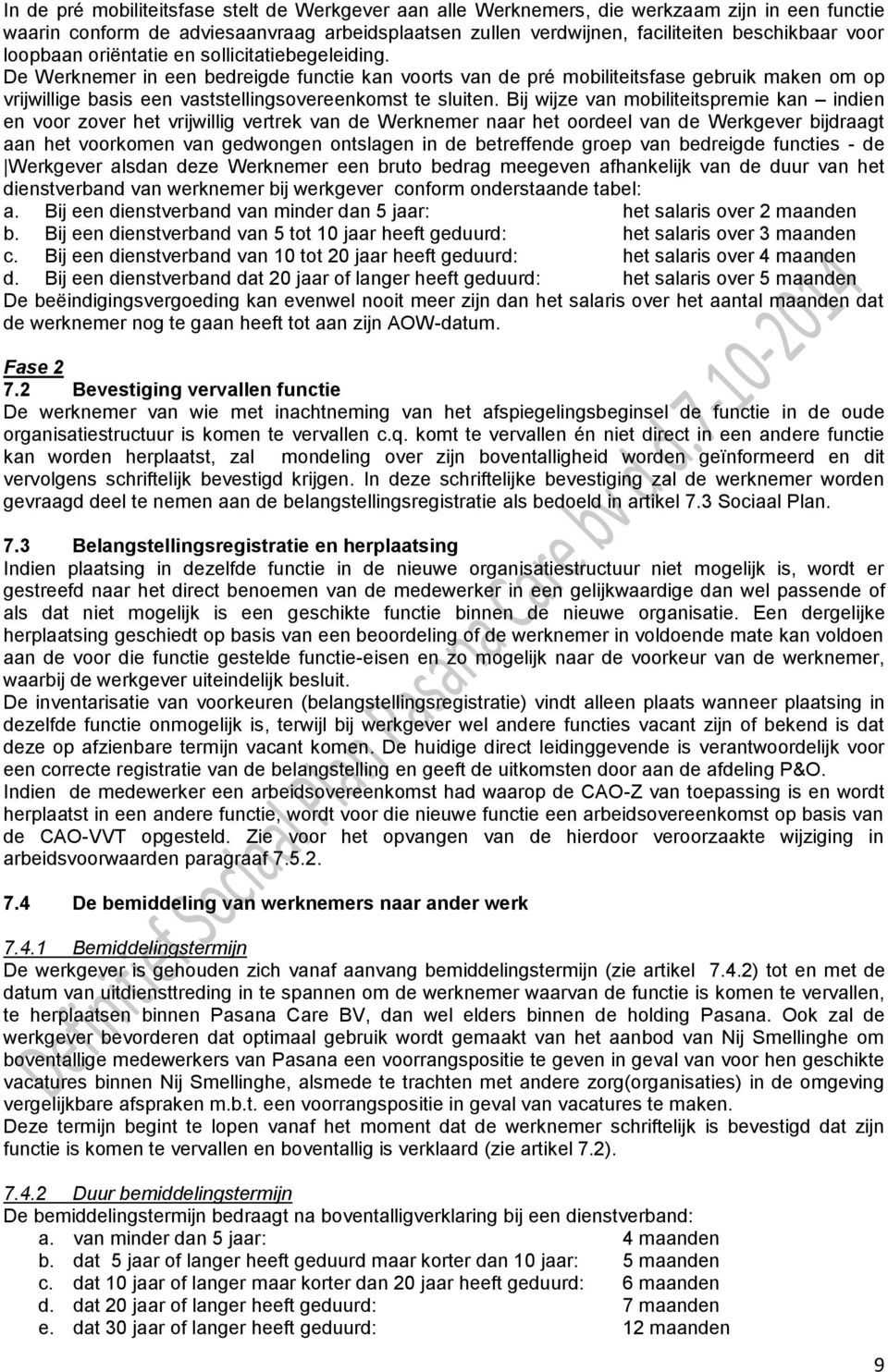 De Werknemer in een bedreigde functie kan voorts van de pré mobiliteitsfase gebruik maken om op vrijwillige basis een vaststellingsovereenkomst te sluiten.