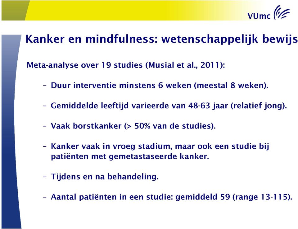 Gemiddelde leeftijd varieerde van 48-63 jaar (relatief jong). Vaak borstkanker (> 50% van de studies).