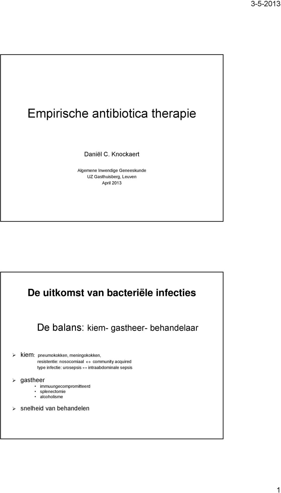 bacteriële infecties De balans: kiem- gastheer- behandelaar kiem: pneumokokken, meningokokken,