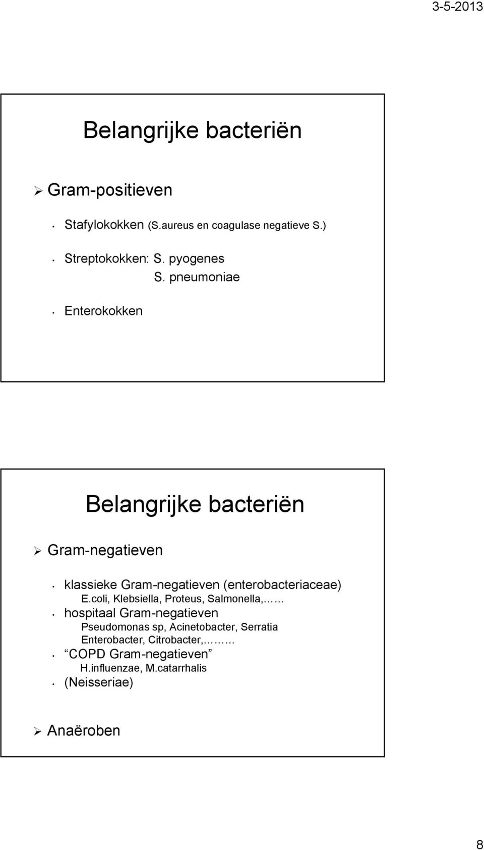 pneumoniae Enterokokken Belangrijke bacteriën Gram-negatieven klassieke Gram-negatieven (enterobacteriaceae)