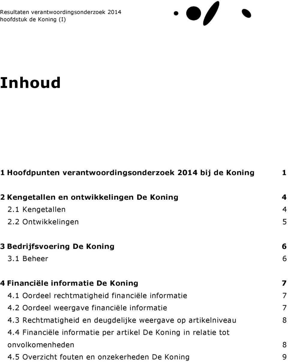 1 Oordeel rechtmatigheid financiële informatie 7 4.2 Oordeel weergave financiële informatie 7 4.