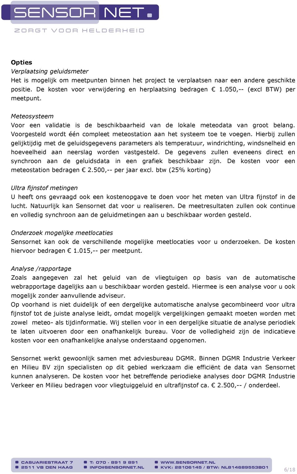 Voorgesteld wordt één compleet meteostation aan het systeem toe te voegen.