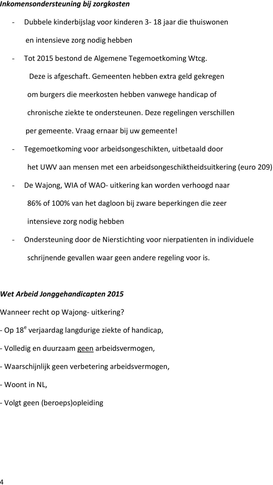 Vraag ernaar bij uw gemeente!